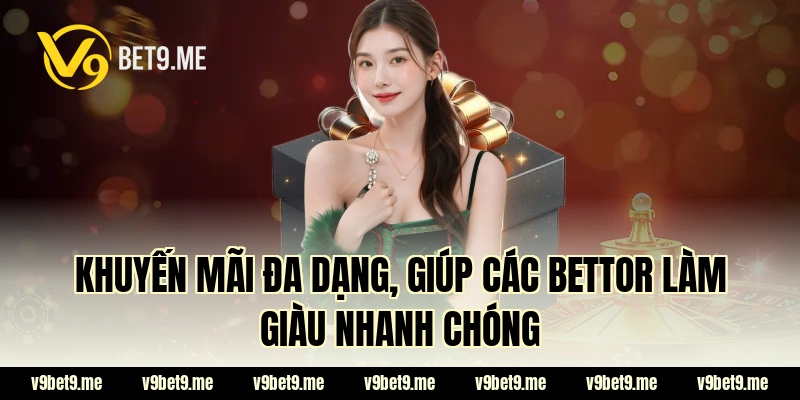 Khuyến mãi đa dạng, giúp các bettor làm giàu nhanh chóng
